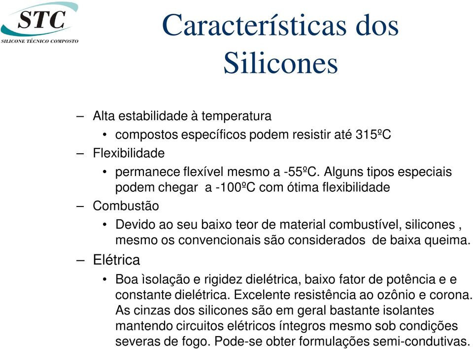 são considerados de baixa queima. Elétrica Boa ìsolação e rigidez dielétrica, baixo fator de potência e e constante dielétrica.