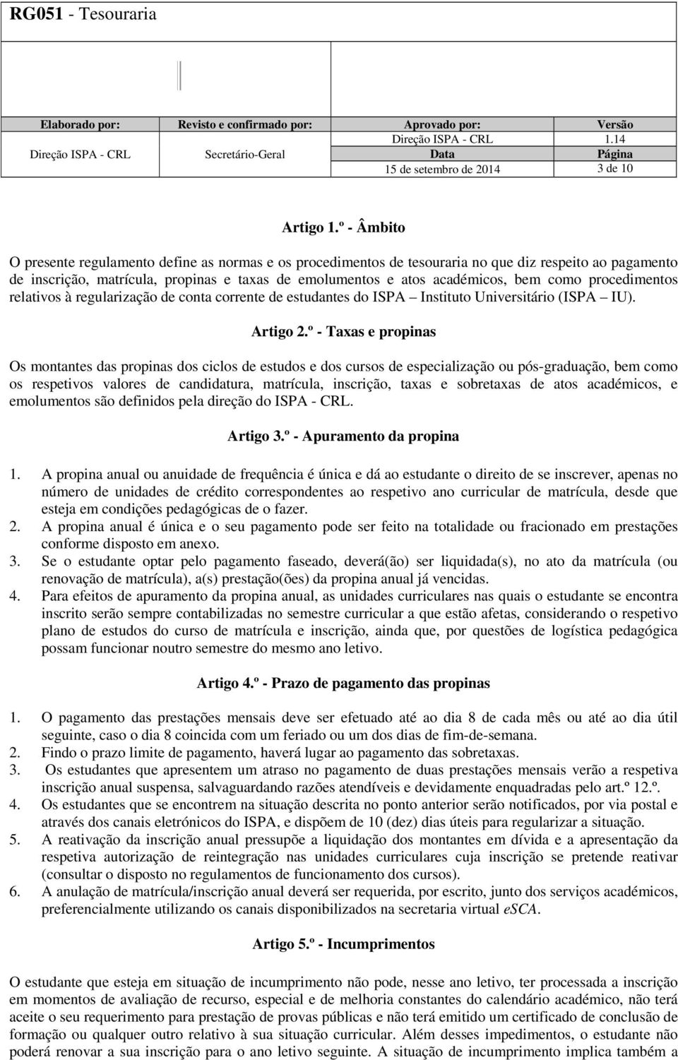 como procedimentos relativos à regularização de conta corrente de estudantes do ISPA Instituto Universitário (ISPA IU). Artigo 2.