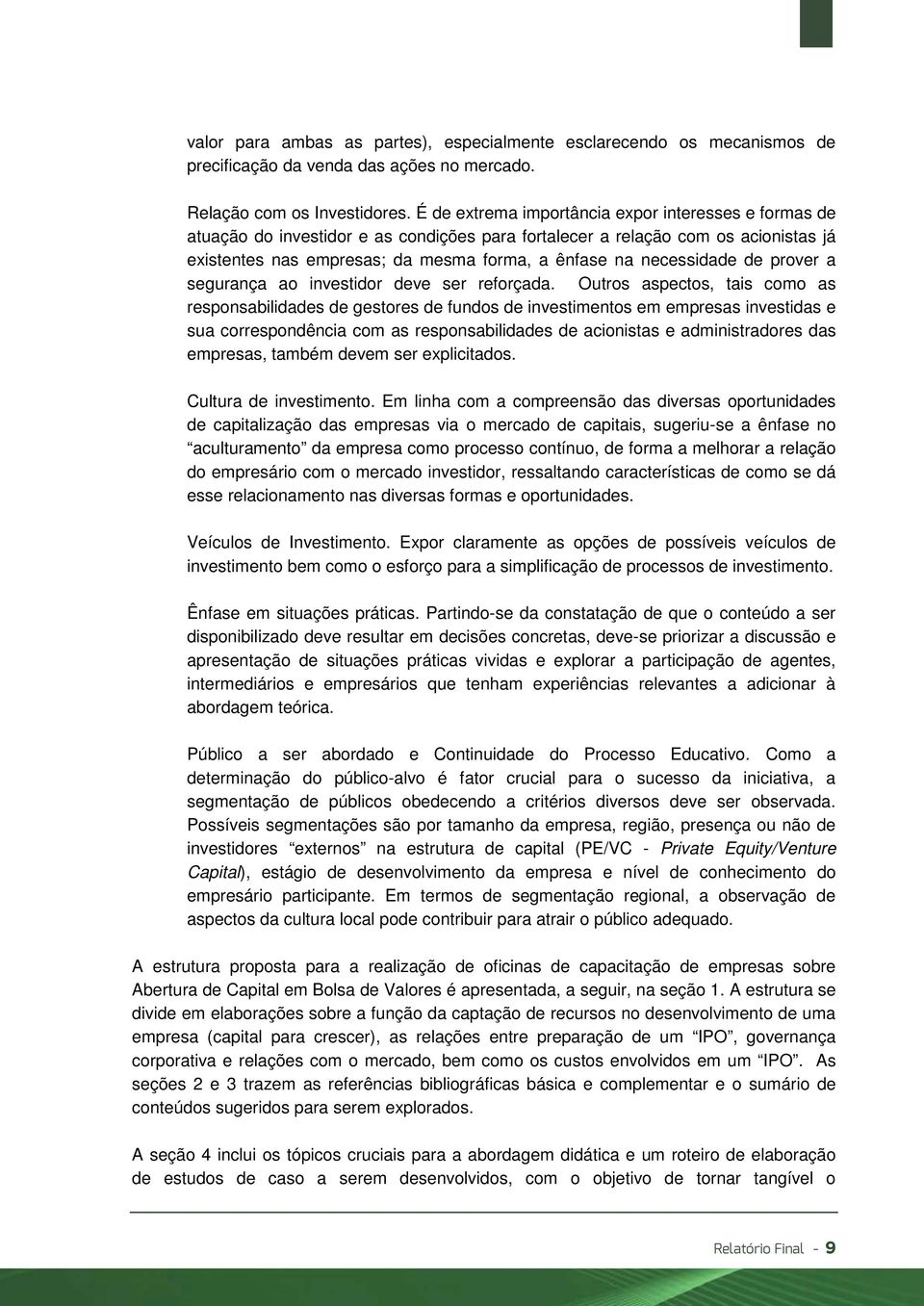 necessidade de prover a segurança ao investidor deve ser reforçada.