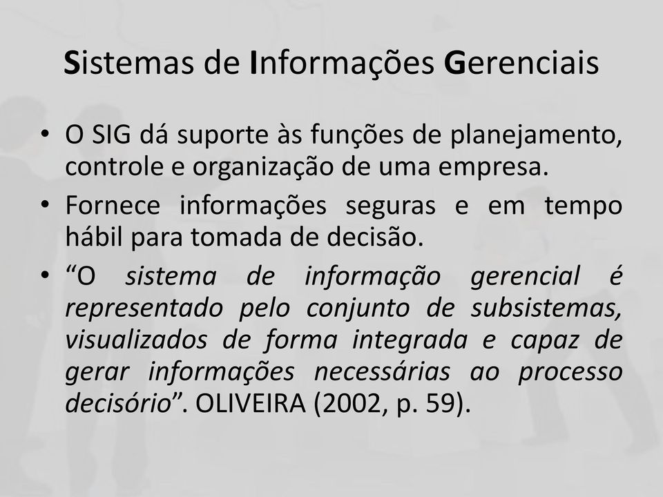 O sistema de informação gerencial é representado pelo conjunto de subsistemas,