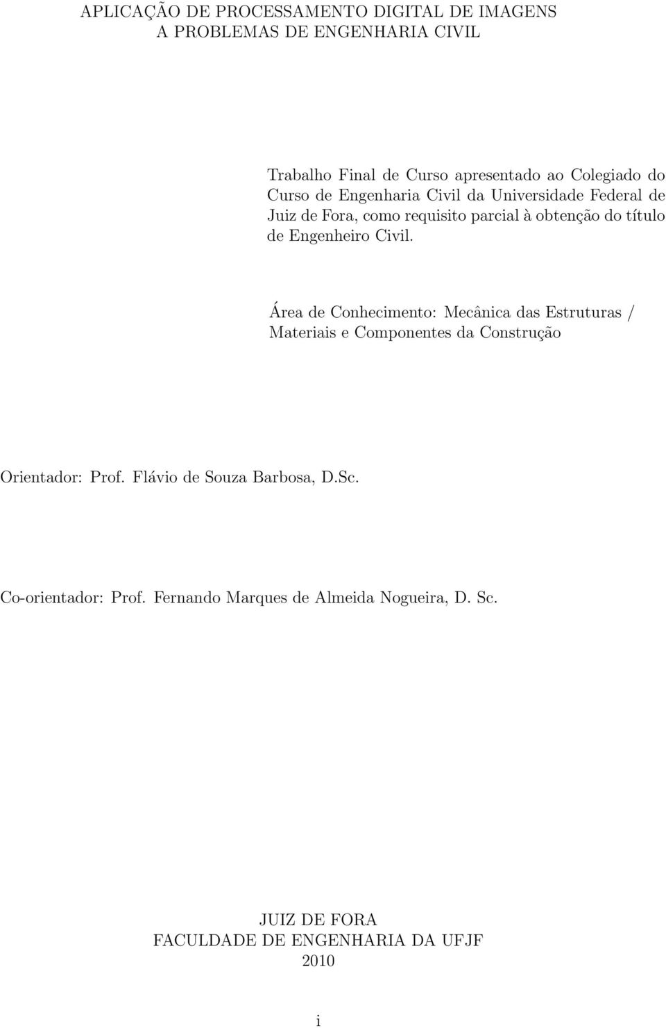 Civil. Área de Conhecimento: Mecânica das Estruturas / Materiais e Componentes da Construção Orientador: Prof.