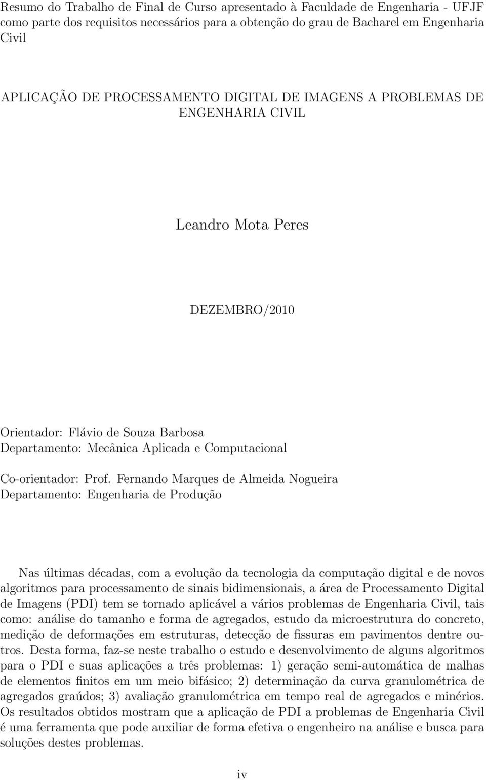 Prof. Fernando Marques de Almeida Nogueira Departamento: Engenharia de Produção Nas últimas décadas, com a evolução da tecnologia da computação digital e de novos algoritmos para processamento de