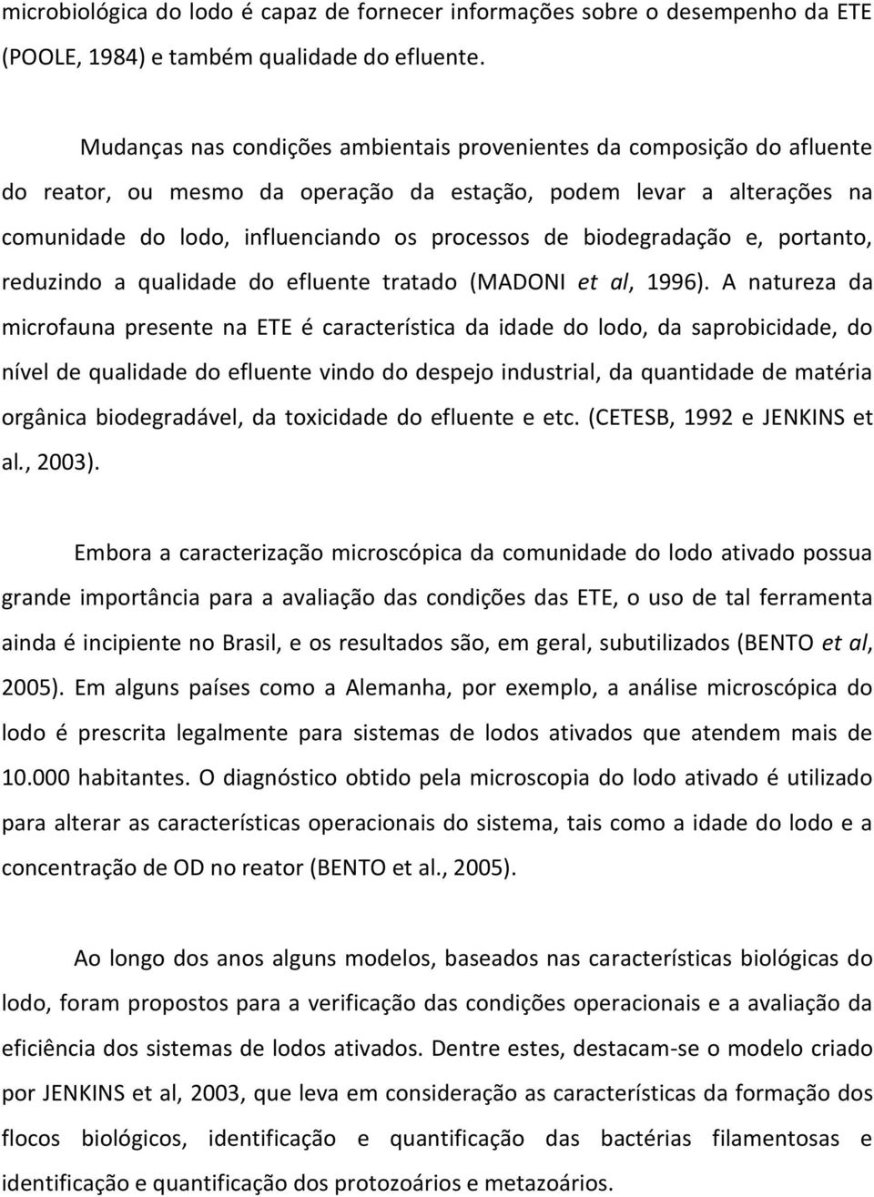 biodegradação e, portanto, reduzindo a qualidade do efluente tratado (MADONI et al, 1996).