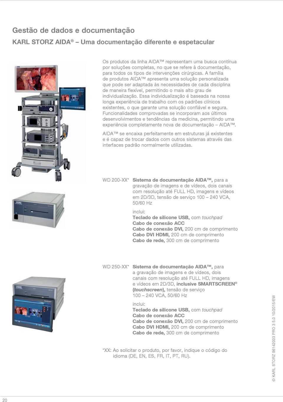 A família de produtos AIDA apresenta uma solução personalizada que pode ser adaptada às necessidades de cada disciplina de maneira flexível, permitindo o mais alto grau de individualização.