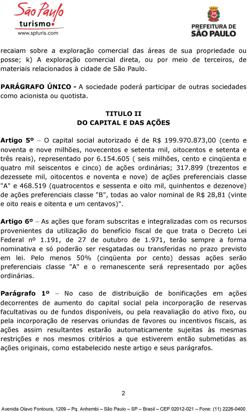 873,00 (cento e noventa e nove milhões, novecentos e setenta mil, oitocentos e setenta e três reais), representado por 6.154.