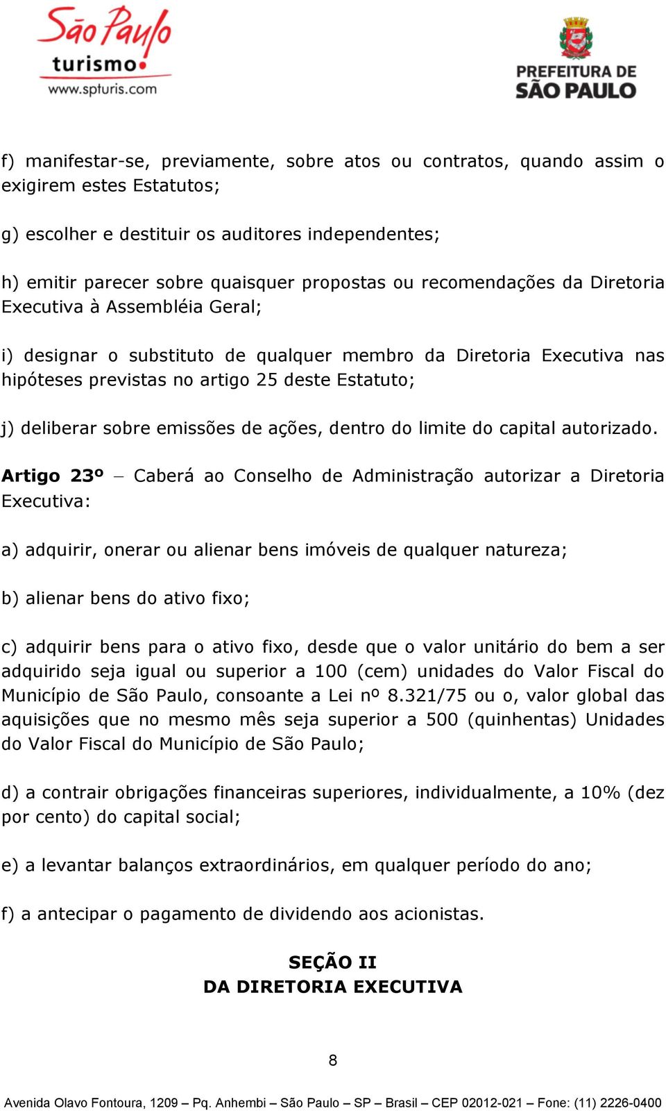 emissões de ações, dentro do limite do capital autorizado.