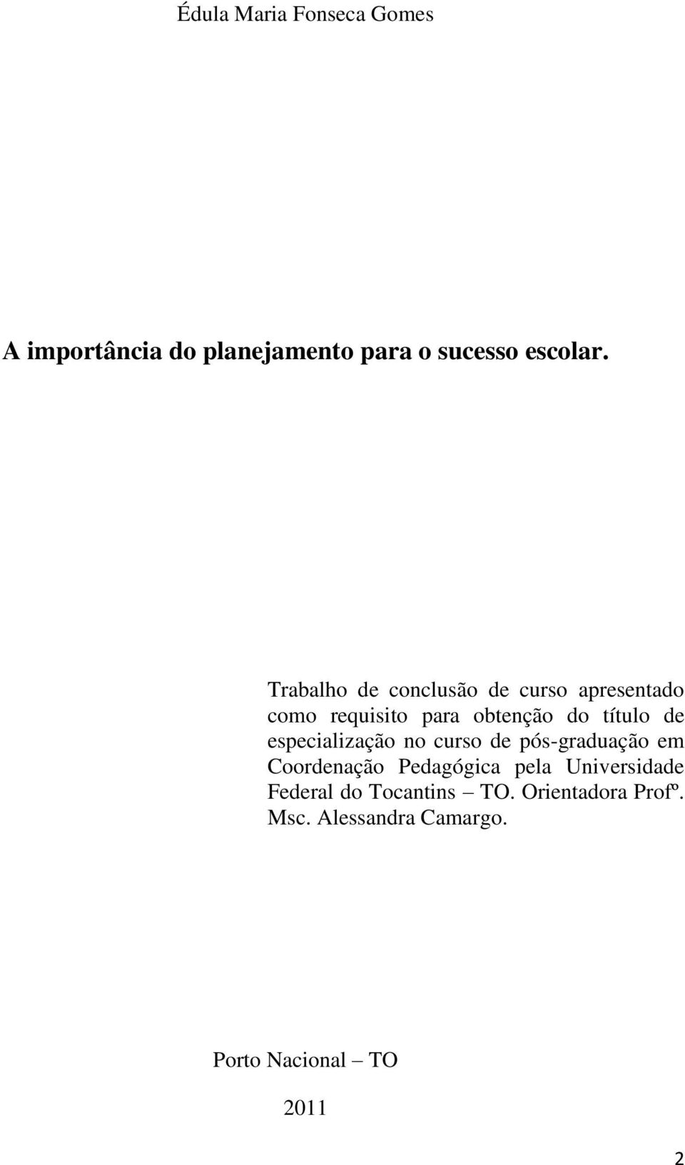 especialização no curso de pós-graduação em Coordenação Pedagógica pela Universidade