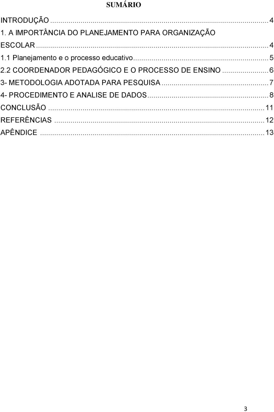 1 Planejamento e o processo educativo... 5 2.