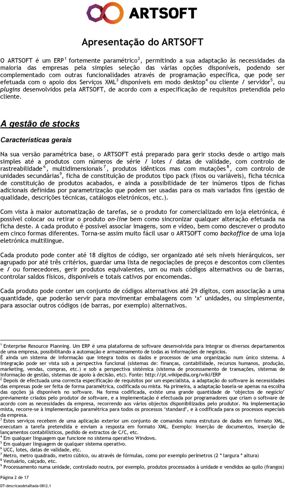 desenvolvidos pela ARTSOFT, de acordo com a especificação de requisitos pretendida pelo cliente.