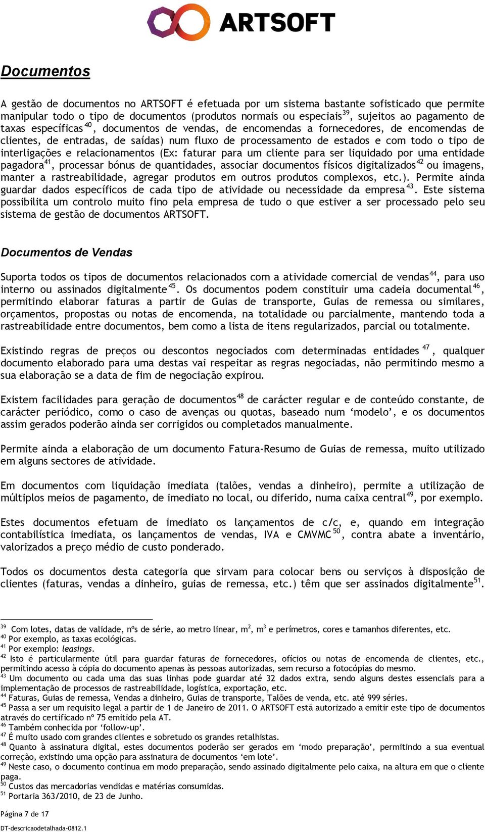 relacionamentos (Ex: faturar para um cliente para ser liquidado por uma entidade pagadora 41, processar bónus de quantidades, associar documentos físicos digitalizados 42 ou imagens, manter a