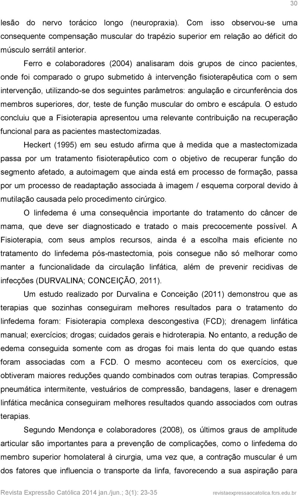 parâmetros: angulação e circunferência dos membros superiores, dor, teste de função muscular do ombro e escápula.