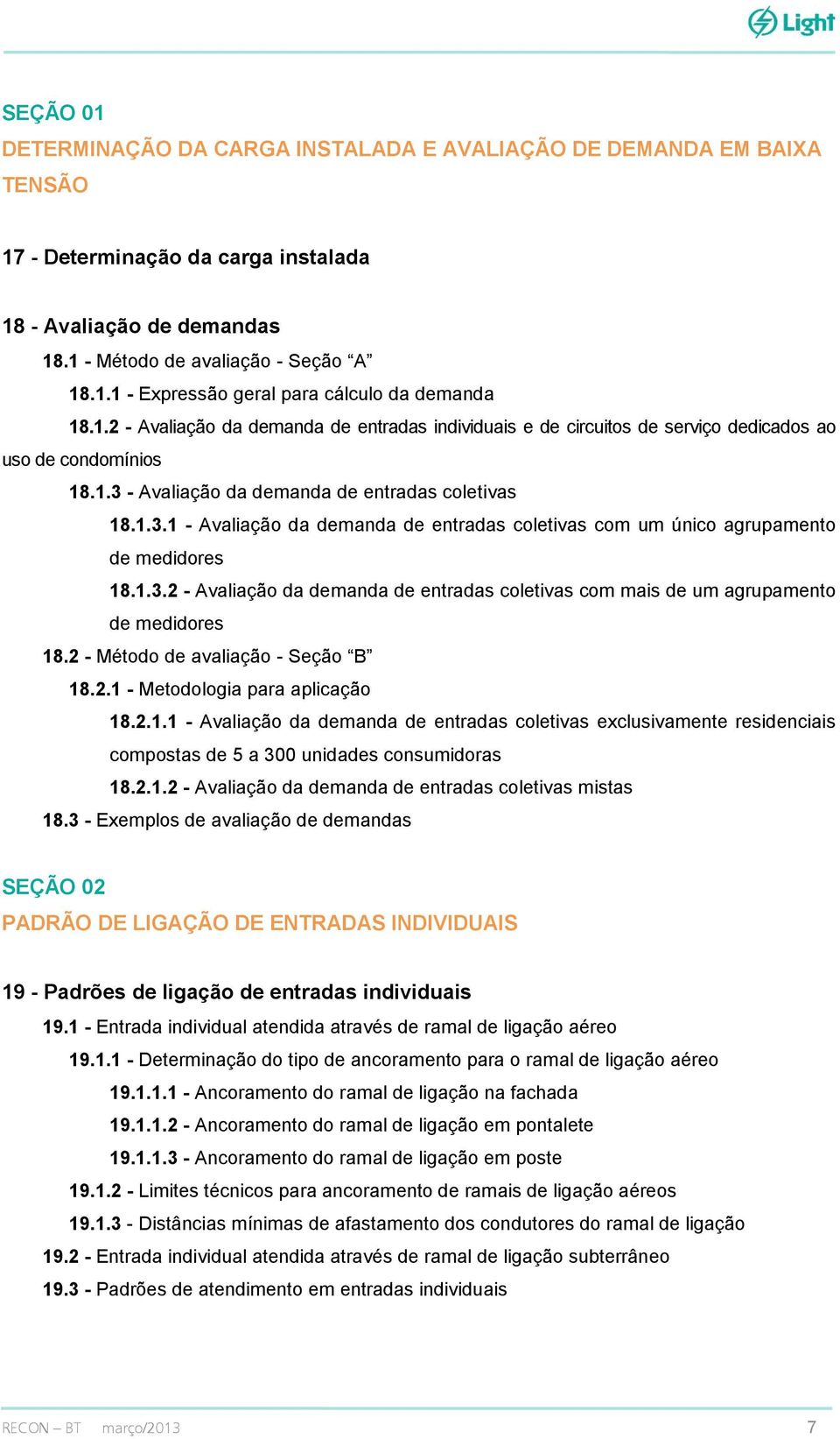 - Avaliação da demanda de entradas coletivas 18.1.3.1 - Avaliação da demanda de entradas coletivas com um único agrupamento de medidores 18.1.3.2 - Avaliação da demanda de entradas coletivas com mais de um agrupamento de medidores 18.