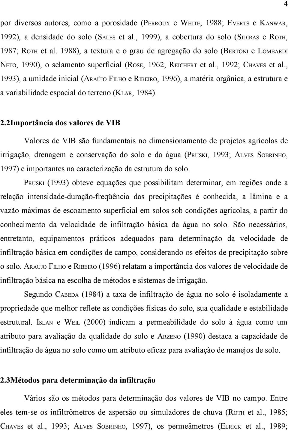 , 1993), a umidade inicial (ARAÚJO FILHO e RIBEIRO, 1996), a matéria orgânica, a estrutura e a variabilidade espacial do terreno (KLAR, 1984). 2.
