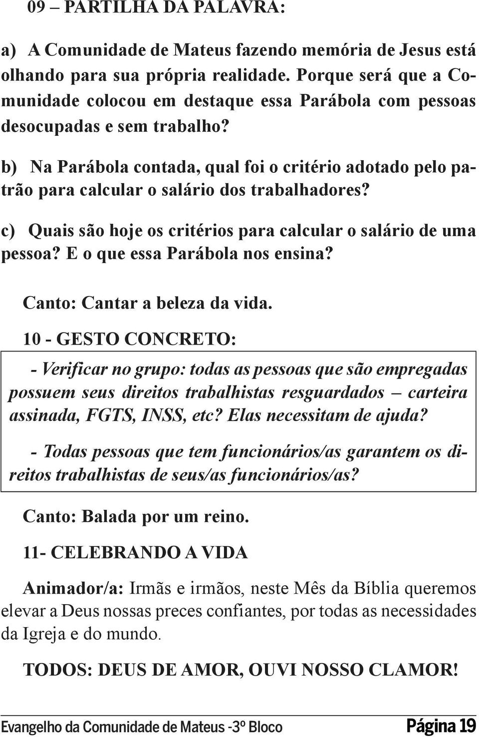 b) Na Parábola contada, qual foi o critério adotado pelo patrão para calcular o salário dos trabalhadores? c) Quais são hoje os critérios para calcular o salário de uma pessoa?