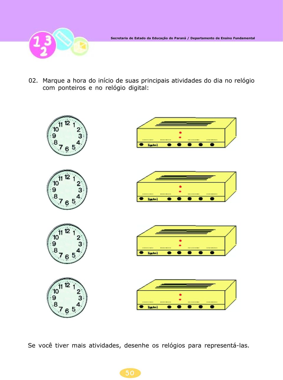 no relógio digital: Se você tiver mais