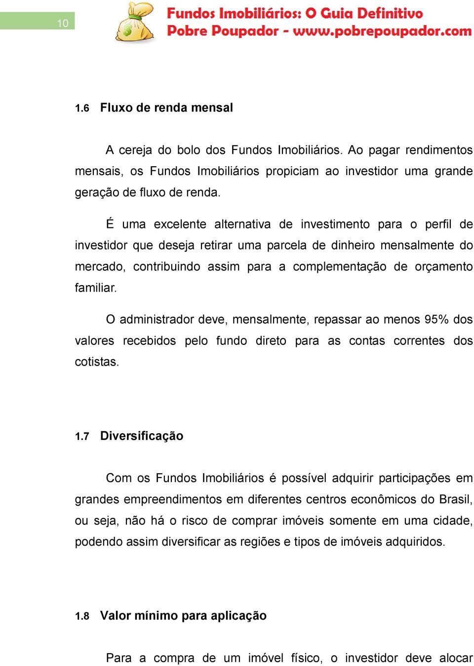 familiar. O administrador deve, mensalmente, repassar ao menos 95% dos valores recebidos pelo fundo direto para as contas correntes dos cotistas. 1.