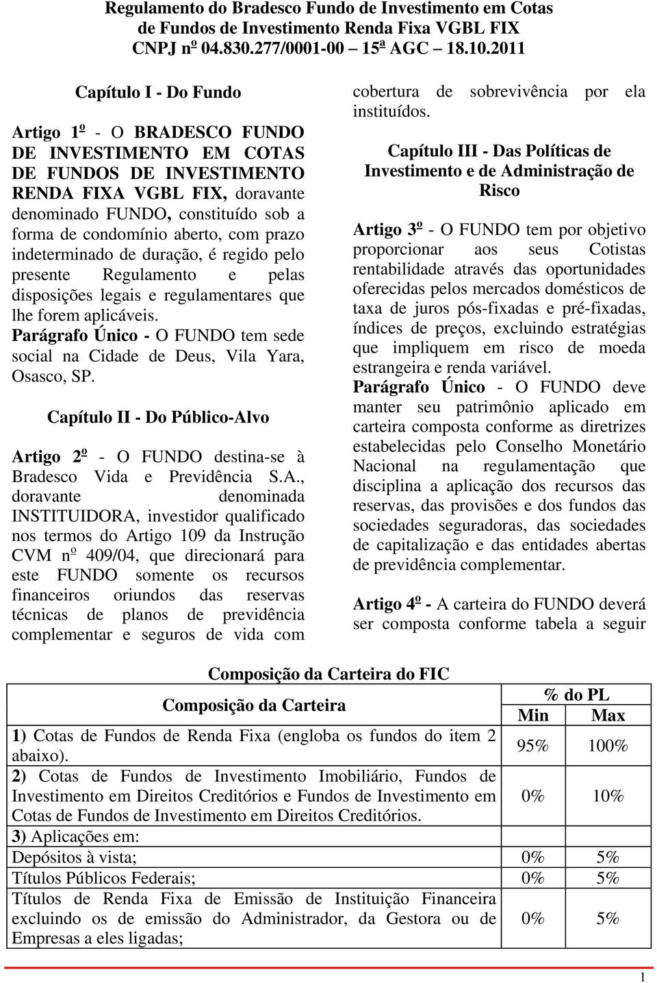 Parágrafo Único - O FUNDO tem sede social na Cidade de Deus, Vila Yara, Osasco, SP. Capítulo II - Do Público-Al