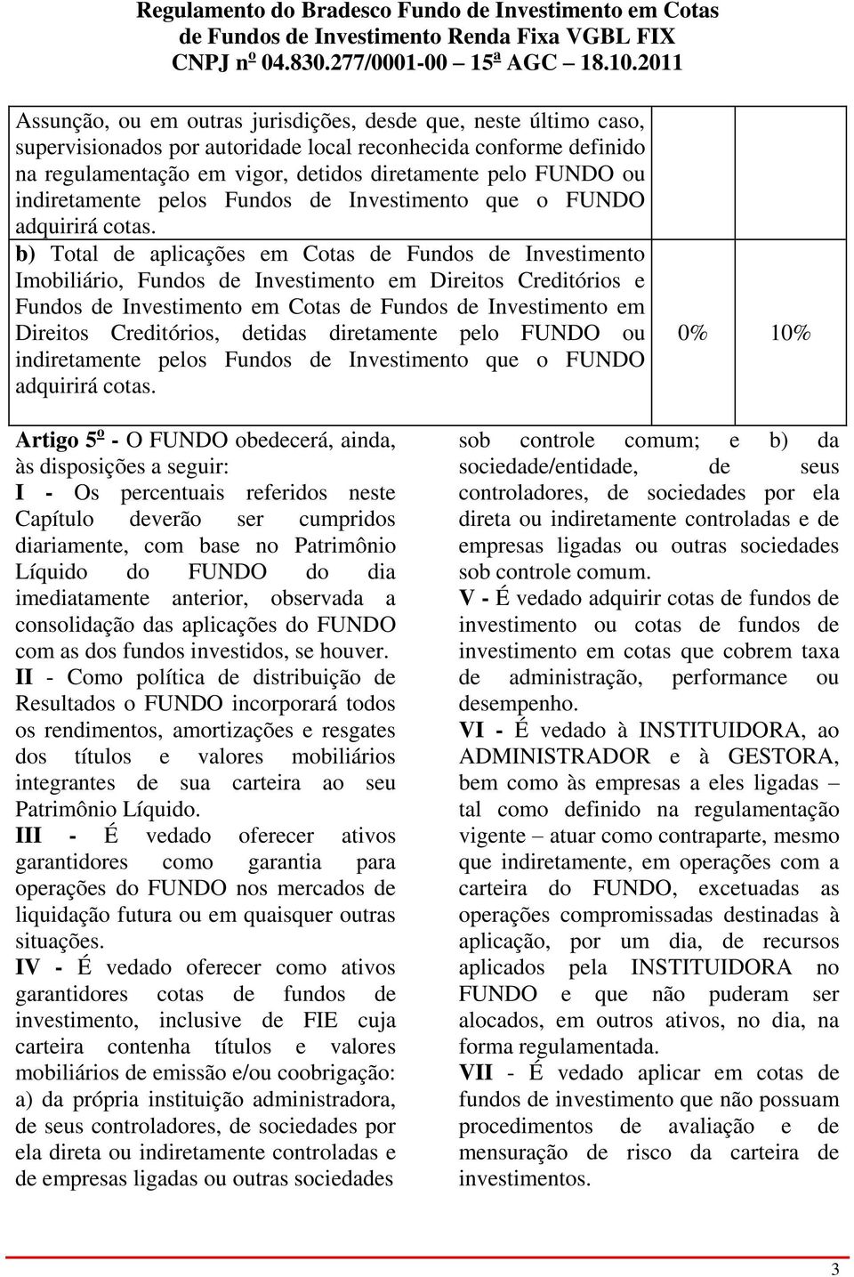 b) Total de aplicações em Cotas de Fundos de Investimento Imobiliário, Fundos de Investimento em Direitos Creditórios e Fundos de Investimento em Cotas de Fundos de Investimento em Direitos