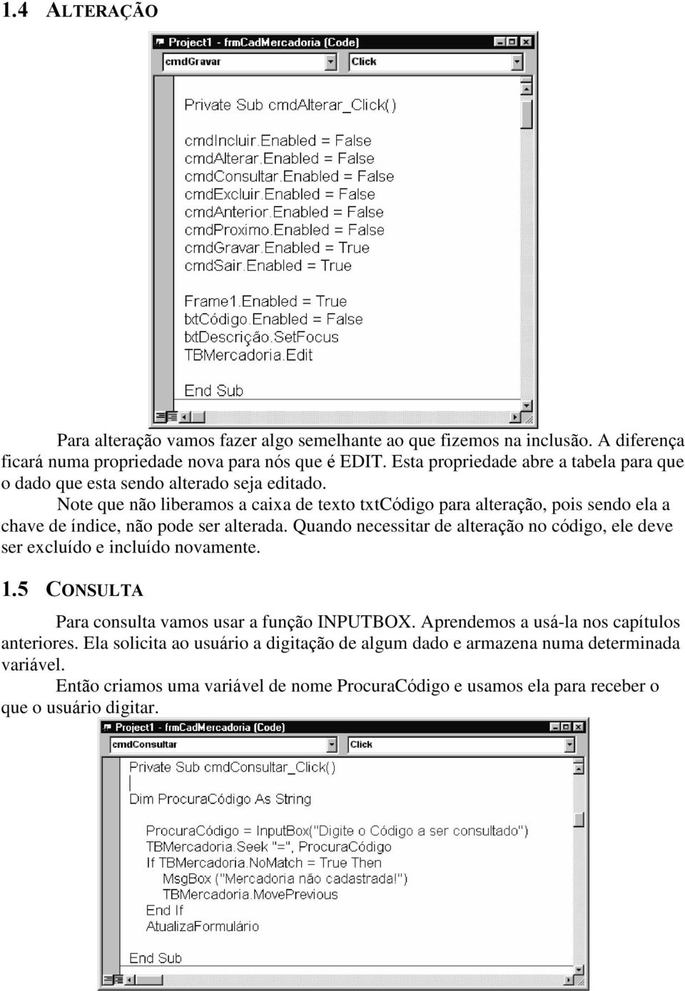 Note que não liberamos a caixa de texto txtcódigo para alteração, pois sendo ela a chave de índice, não pode ser alterada.