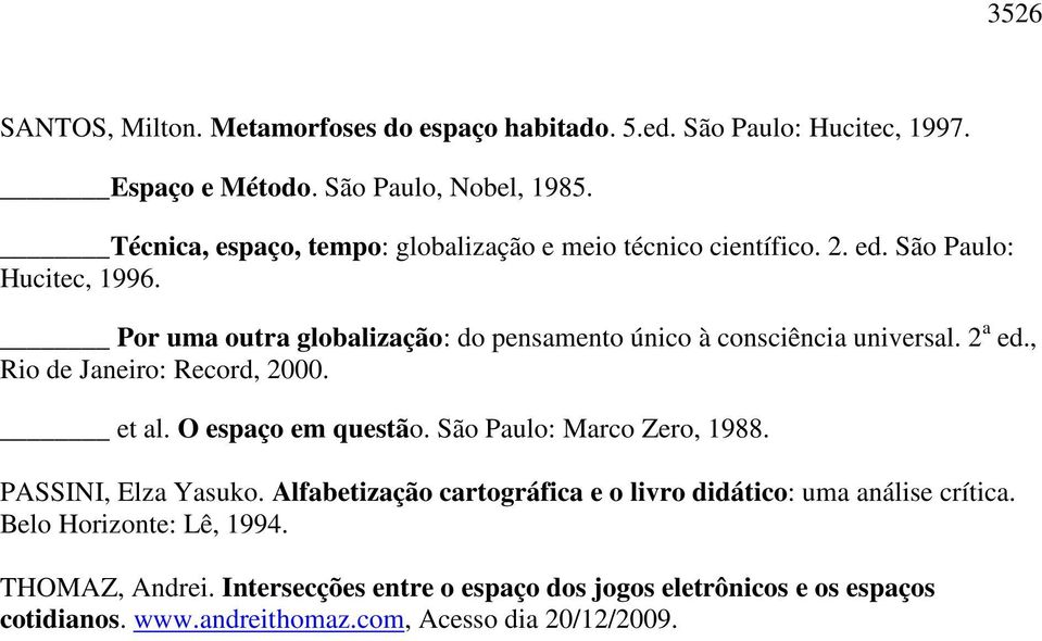 Por uma outra globalização: do pensamento único à consciência universal. 2 a ed., Rio de Janeiro: Record, 2000. et al. O espaço em questão.