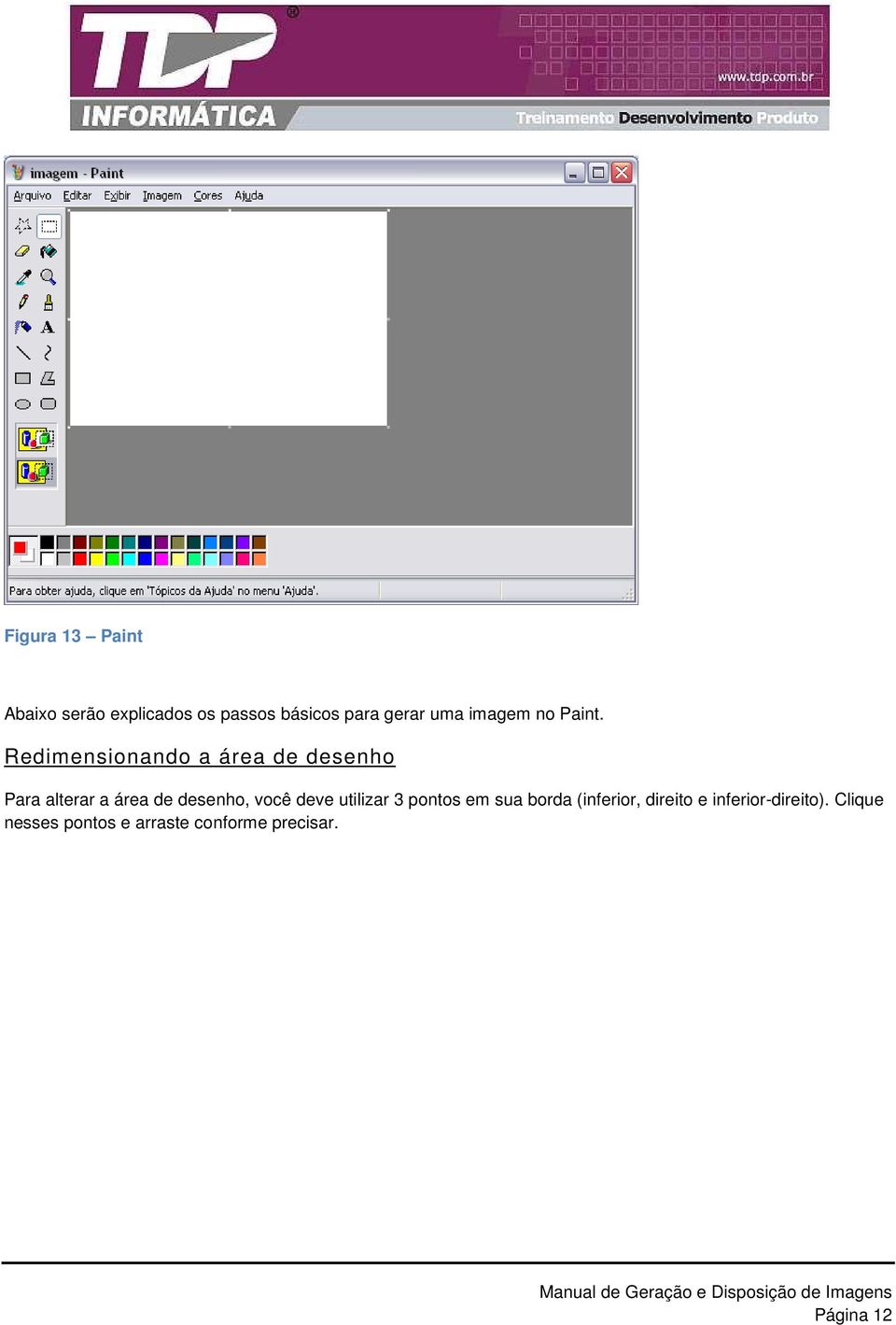 Redimensionando a área de desenho Para alterar a área de desenho, você