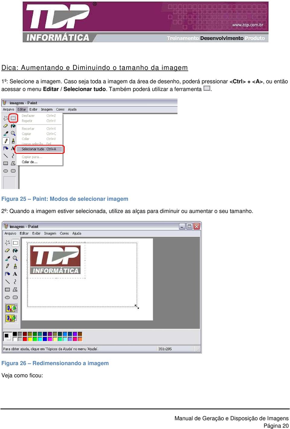 Selecionar tudo. Também poderá utilizar a ferramenta.