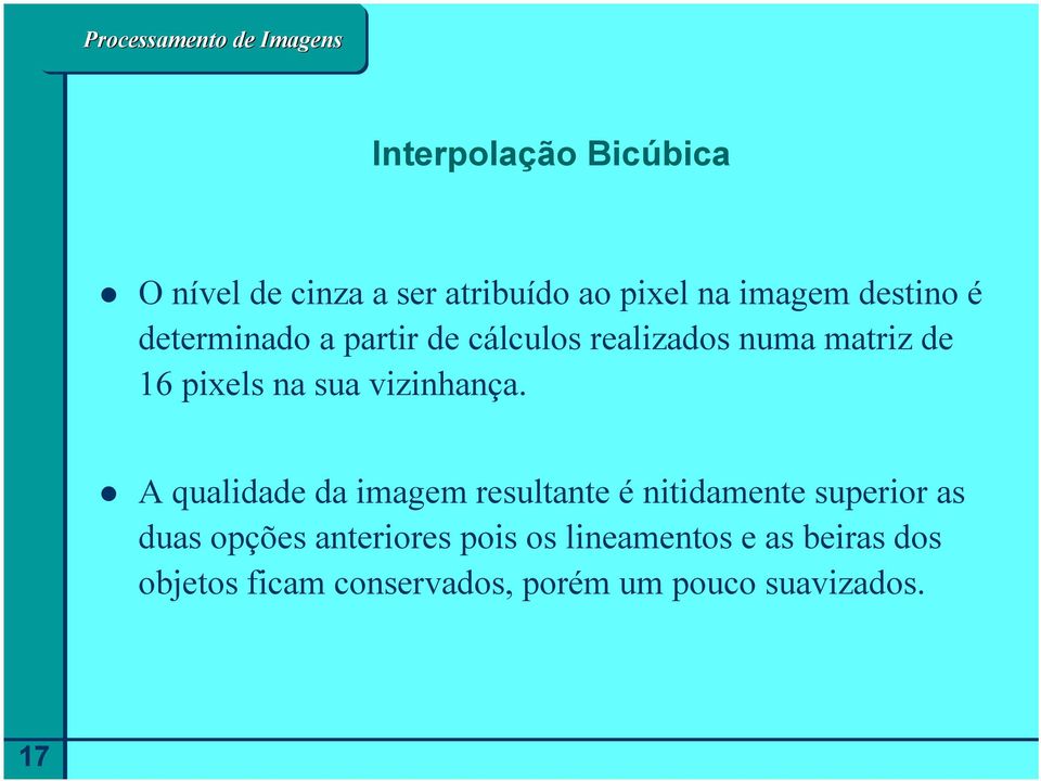 A qualidade da imagem resultante é nitidamente superior as duas opções anteriores pois