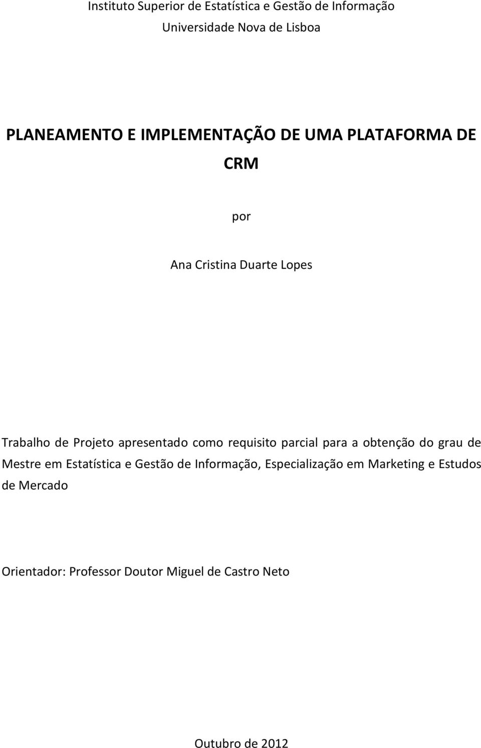 como requisito parcial para a obtenção do grau de Mestre em Estatística e Gestão de Informação,