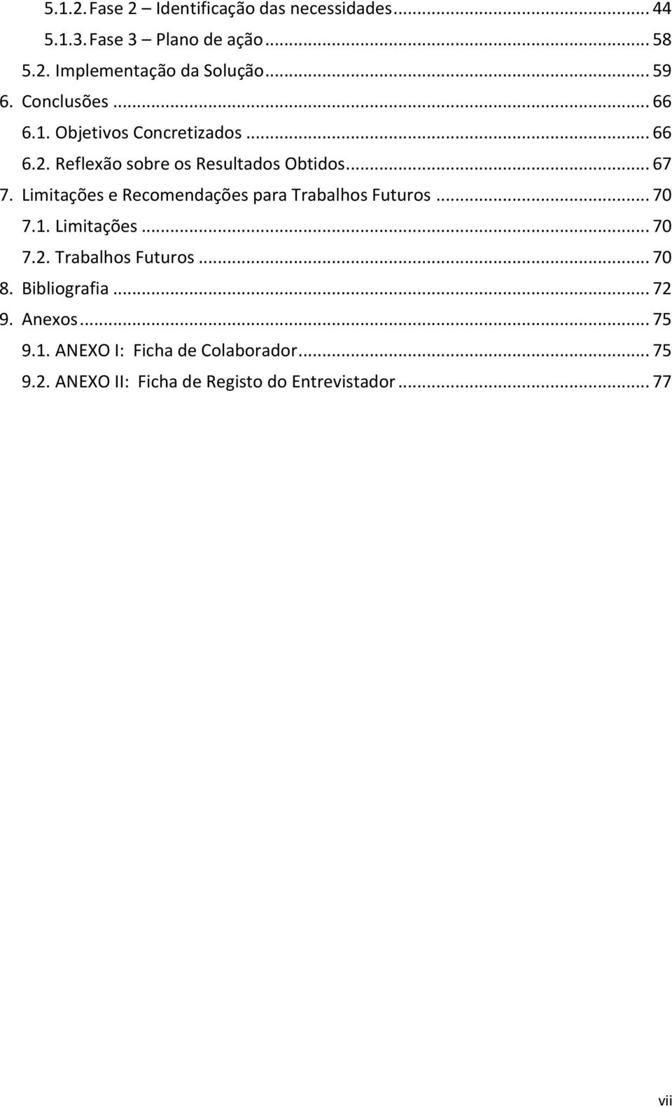 Limitações e Recomendações para Trabalhos Futuros... 70 7.1. Limitações... 70 7.2. Trabalhos Futuros... 70 8.