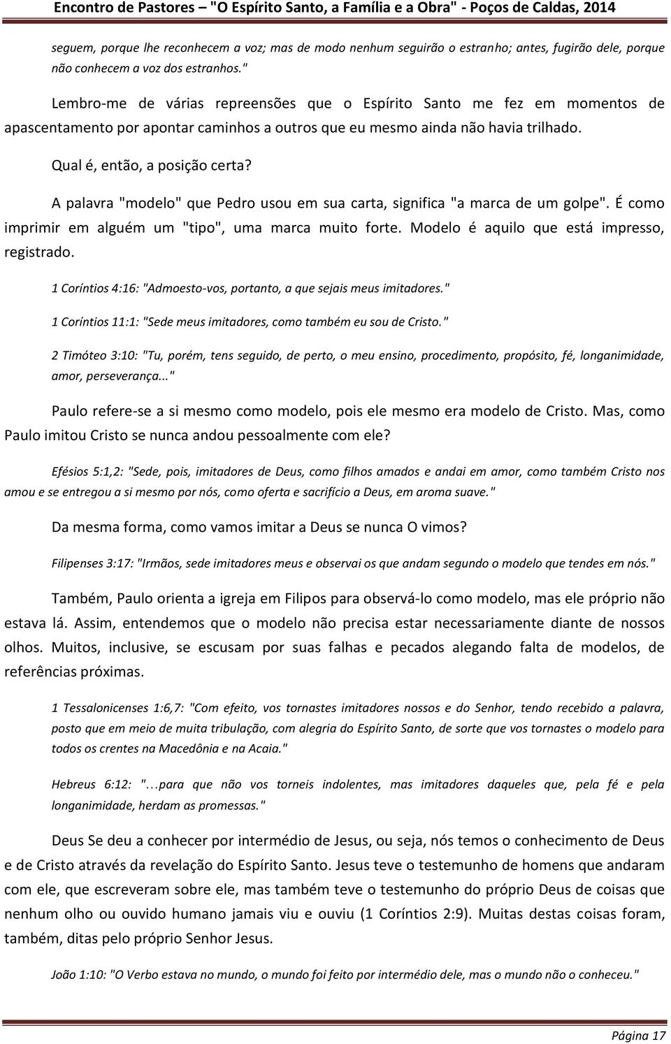 A palavra "modelo" que Pedro usou em sua carta, significa "a marca de um golpe". É como imprimir em alguém um "tipo", uma marca muito forte. Modelo é aquilo que está impresso, registrado.