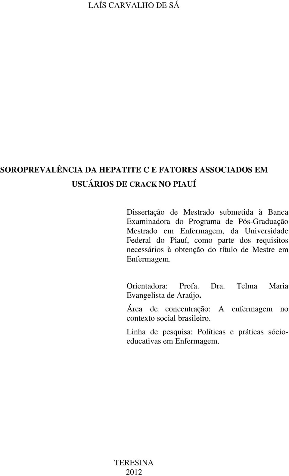 requisitos necessários à obtenção do título de Mestre em Enfermagem. Orientadora: Profa. Dra. Telma Maria Evangelista de Araújo.