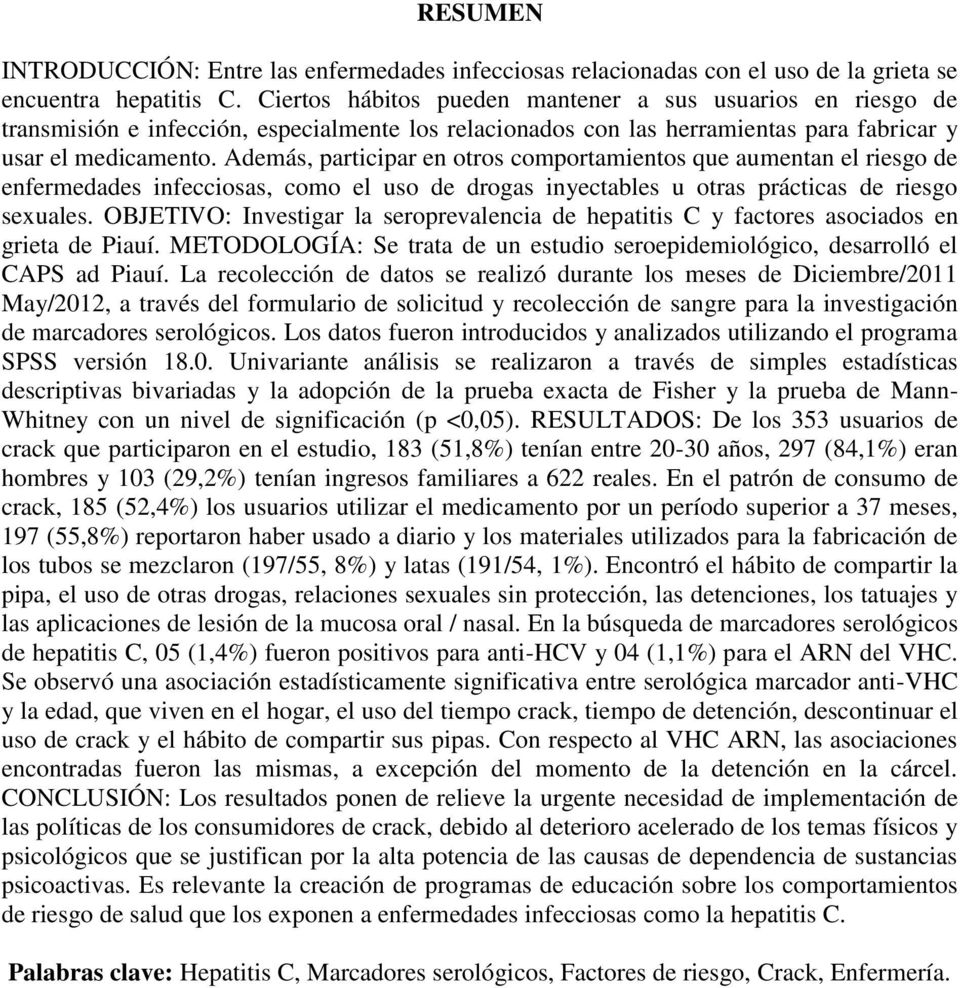 Además, participar en otros comportamientos que aumentan el riesgo de enfermedades infecciosas, como el uso de drogas inyectables u otras prácticas de riesgo sexuales.