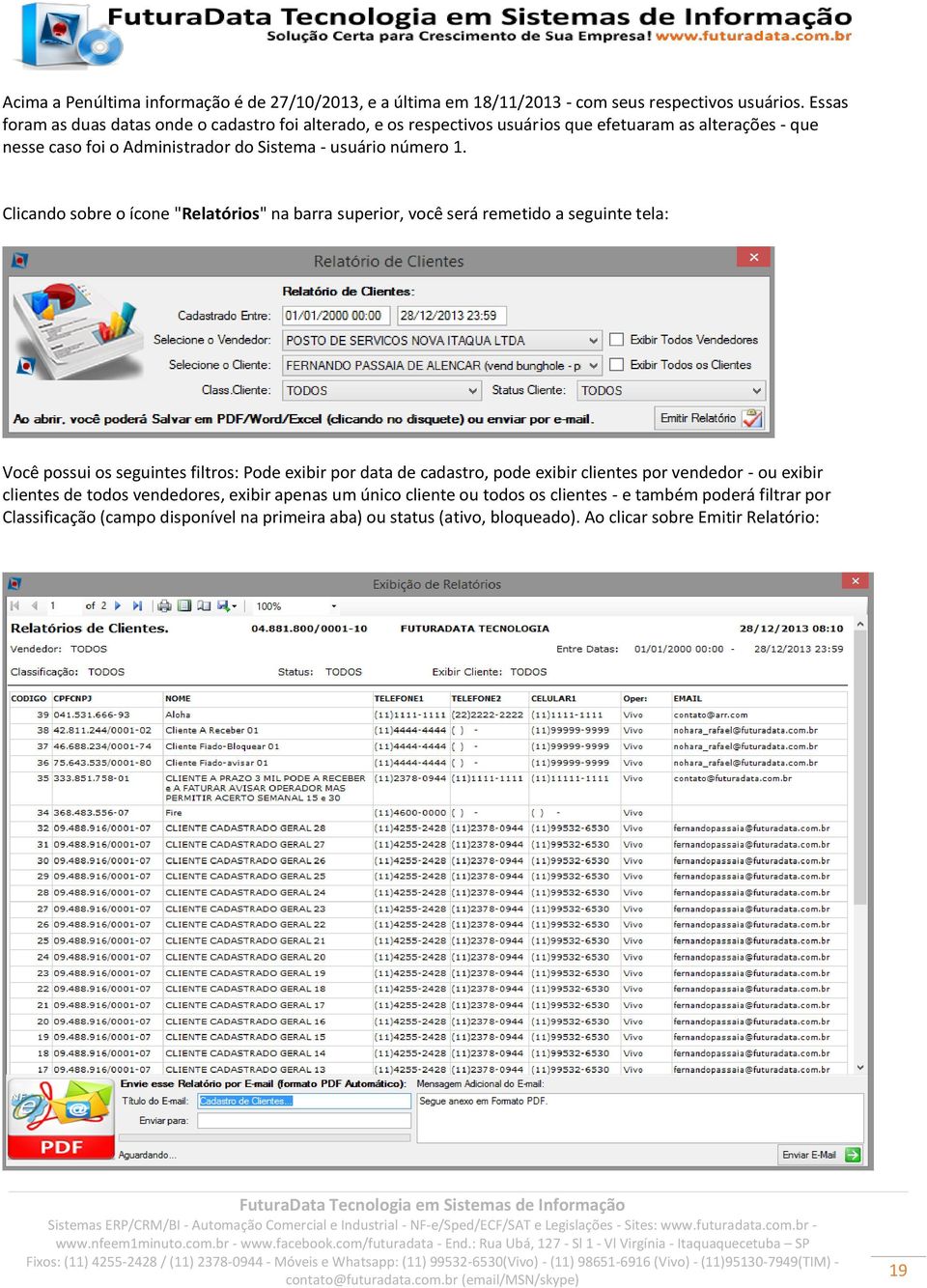 Clicando sobre o ícone "Relatórios" na barra superior, você será remetido a seguinte tela: Você possui os seguintes filtros: Pode exibir por data de cadastro, pode exibir