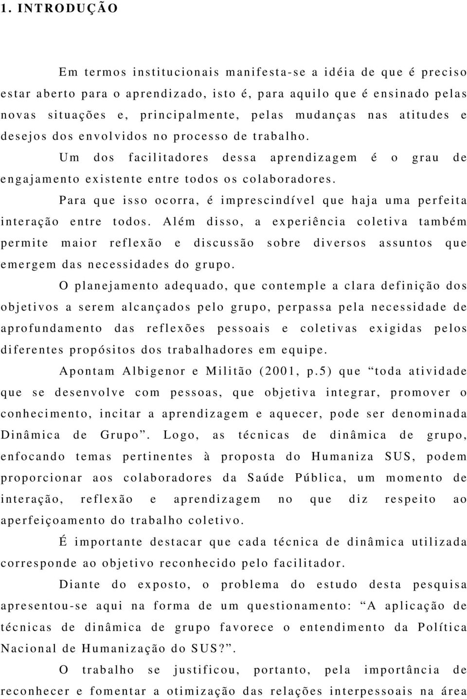 U m dos f a cilitadores d e ssa a p r endiz a gem é o grau d e e n gajam e nto ex isten t e e ntre t odos os co l ab oradores.