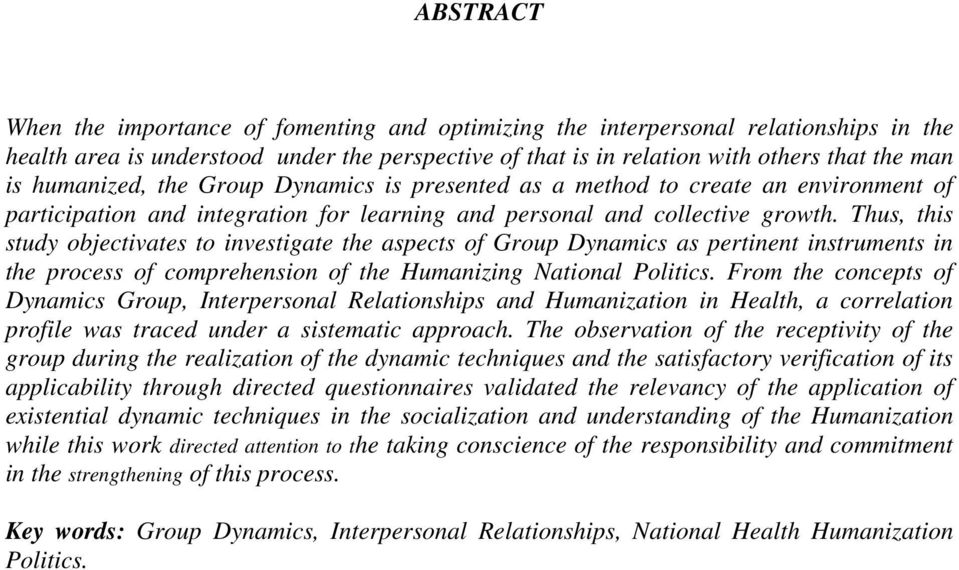 Thus, this study objectivates to investigate the aspects of Group Dynamics as pertinent instruments in the process of comprehension of the Humanizing National Politics.