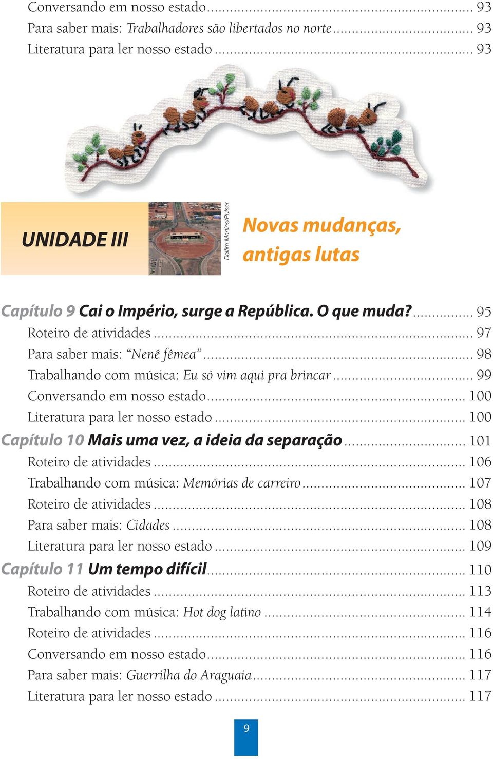 .. 98 Trabalhando com música: Eu só vim aqui pra brincar... 99 Conversando em nosso estado... 100 Literatura para ler nosso estado... 100 Capítulo 10 Mais uma vez, a ideia da separação.