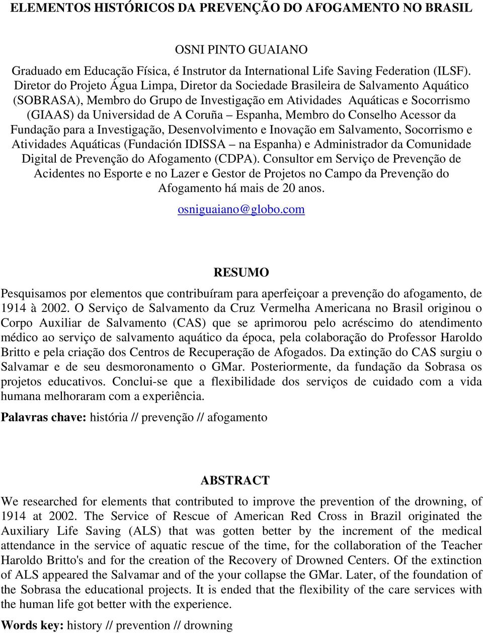 Coruña Espanha, Membro do Conselho Acessor da Fundação para a Investigação, Desenvolvimento e Inovação em Salvamento, Socorrismo e Atividades Aquáticas (Fundación IDISSA na Espanha) e Administrador