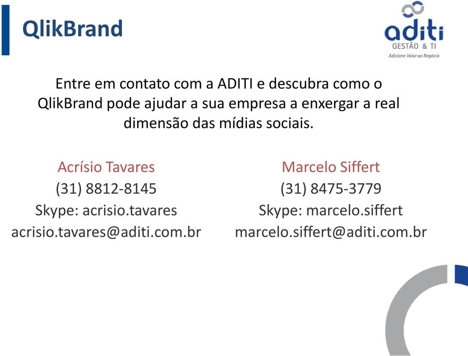 Acrísio Tavares (31) 8812-8145 Skype: acrisio.tavares acrisio.