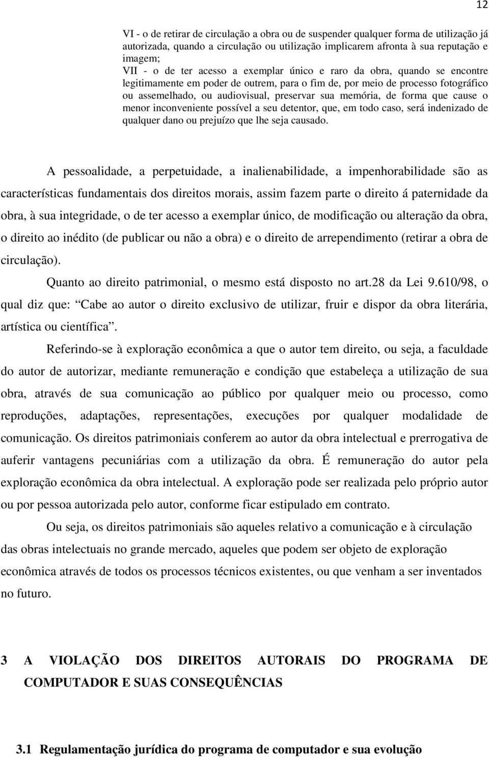 que cause o menor inconveniente possível a seu detentor, que, em todo caso, será indenizado de qualquer dano ou prejuízo que lhe seja causado.