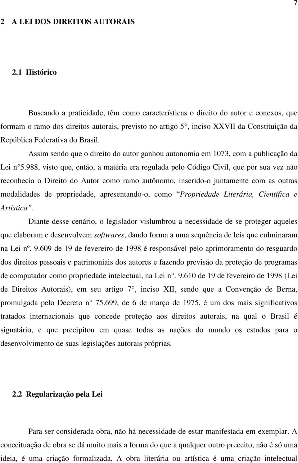 Federativa do Brasil. Assim sendo que o direito do autor ganhou autonomia em 1073, com a publicação da Lei n 5.