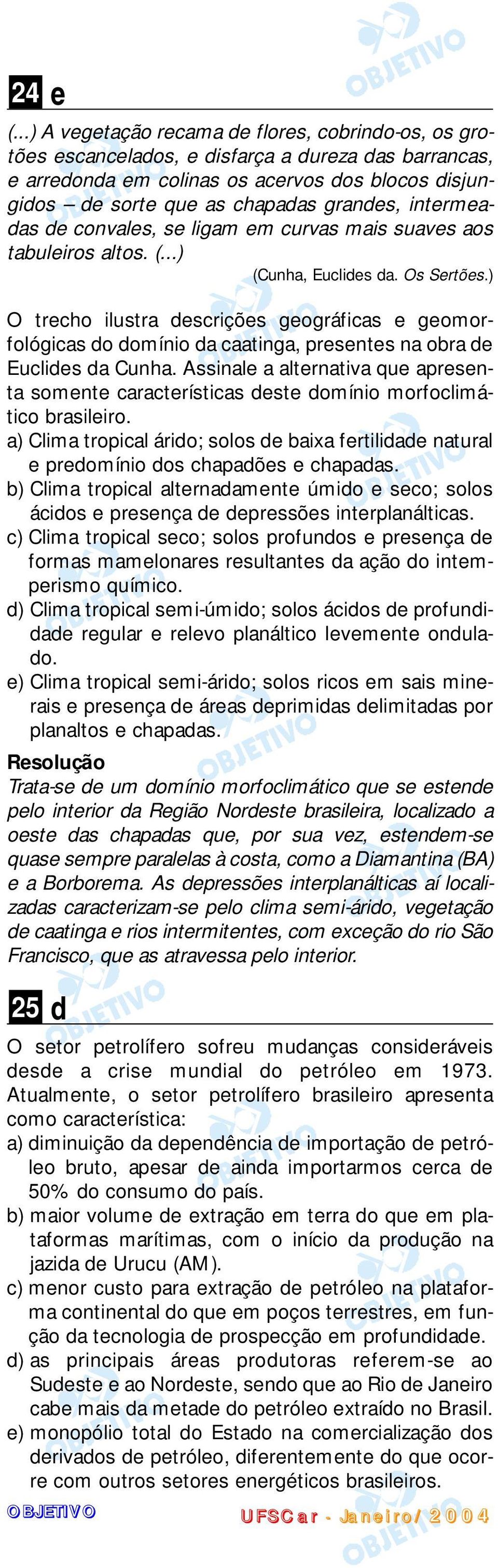 intermeadas de convales, se ligam em curvas mais suaves aos tabuleiros altos. (...) (Cunha, Euclides da. Os Sertões.