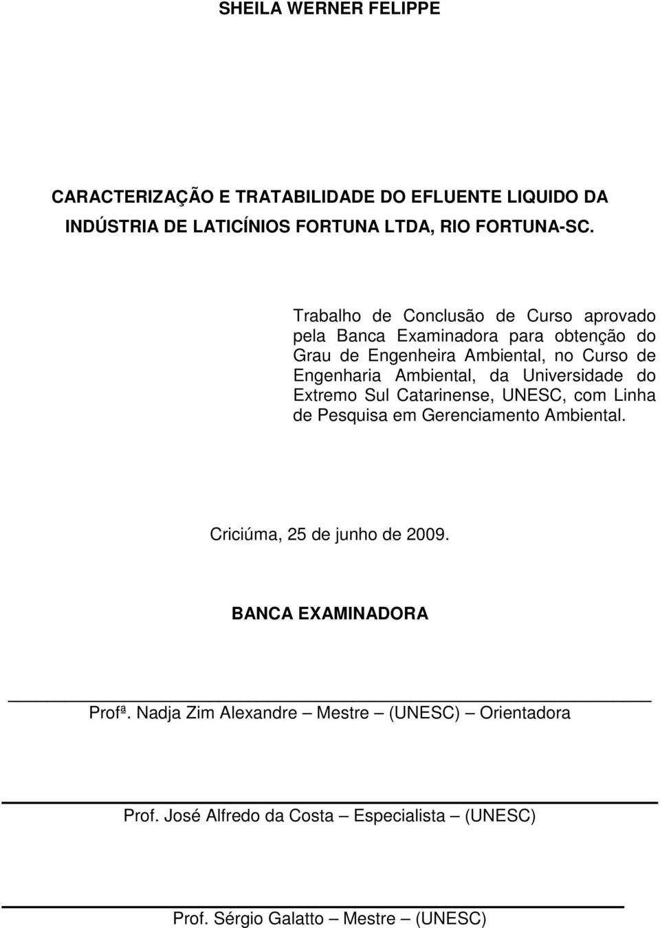 Ambiental, da Universidade do Extremo Sul Catarinense, UNESC, com Linha de Pesquisa em Gerenciamento Ambiental.