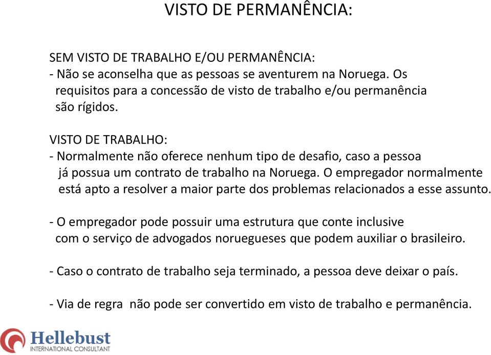 VISTO DE TRABALHO: - Normalmente não oferece nenhum tipo de desafio, caso a pessoa já possua um contrato de trabalho na Noruega.