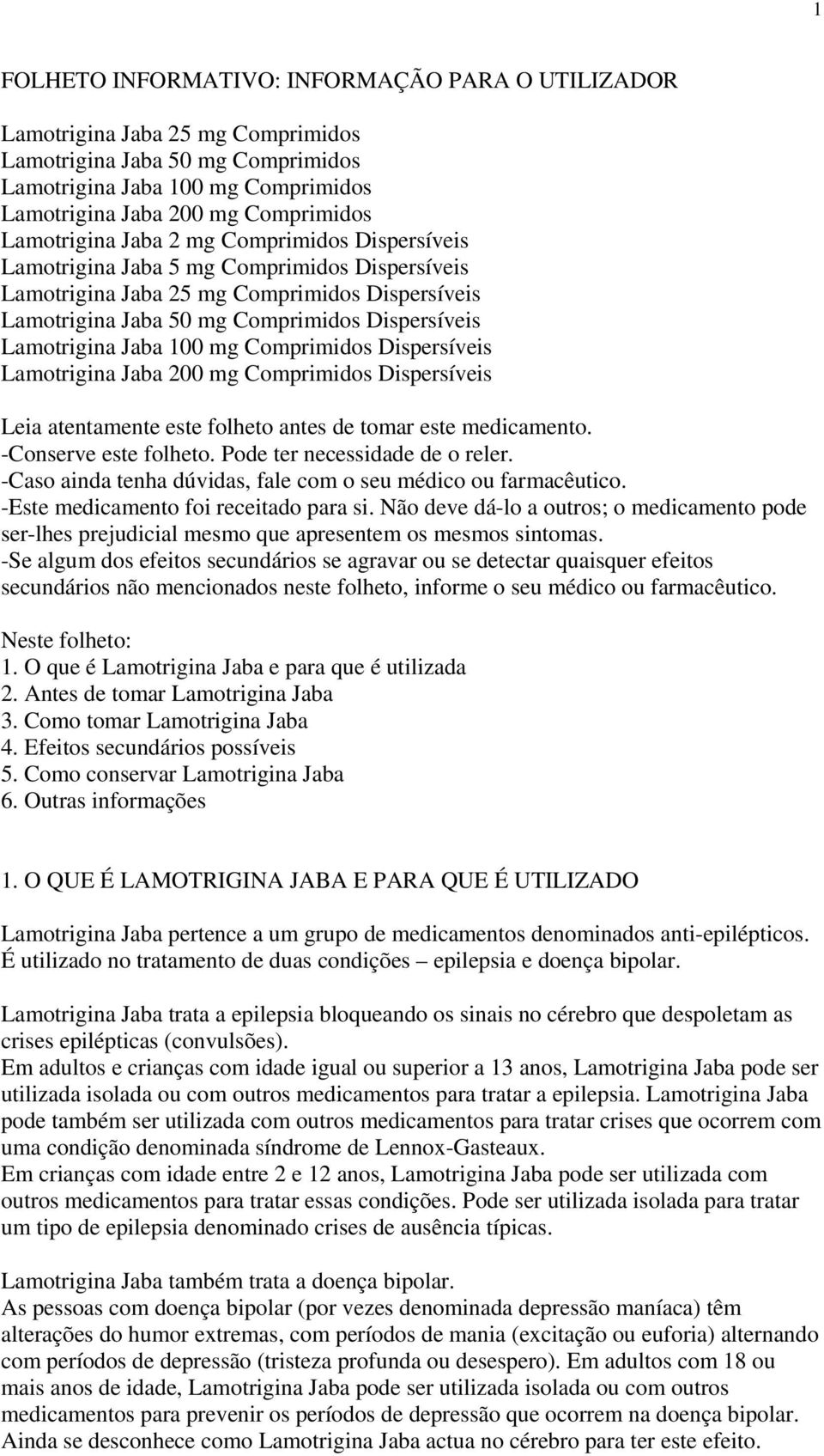 Lamotrigina Jaba 100 mg Comprimidos Dispersíveis Lamotrigina Jaba 200 mg Comprimidos Dispersíveis Leia atentamente este folheto antes de tomar este medicamento. -Conserve este folheto.