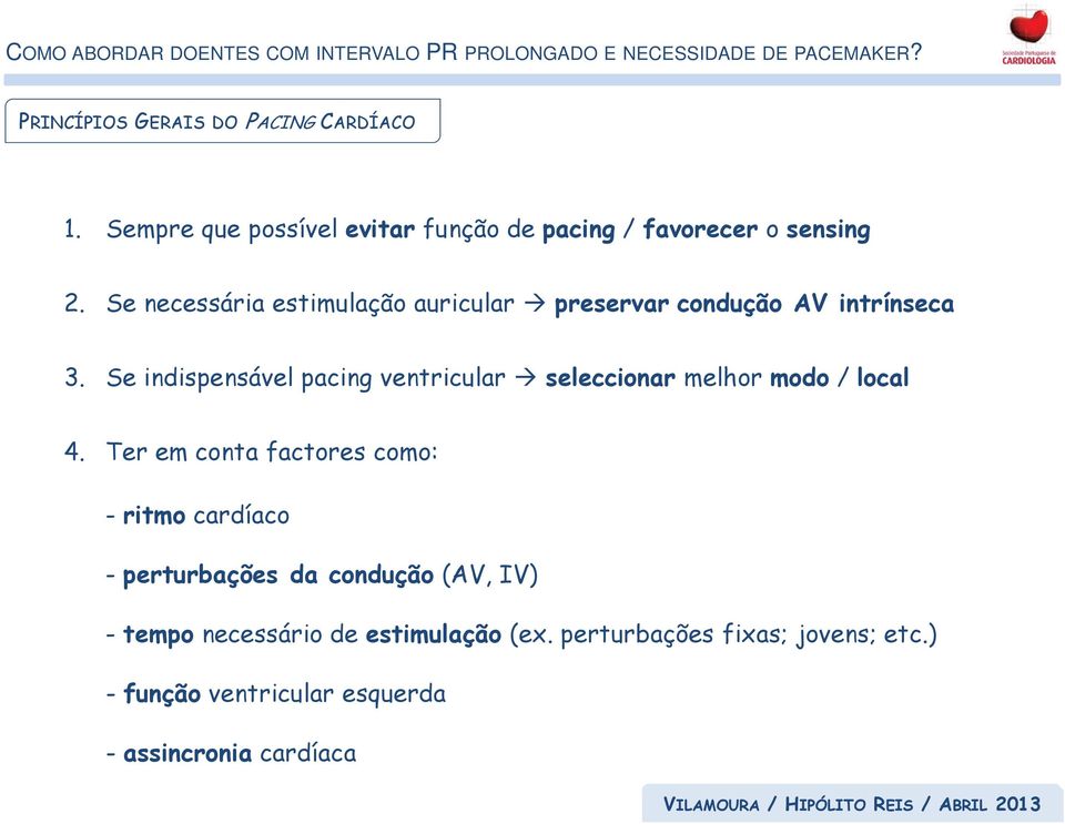 Se indispensável pacing ventricular seleccionar melhor modo / local 4.