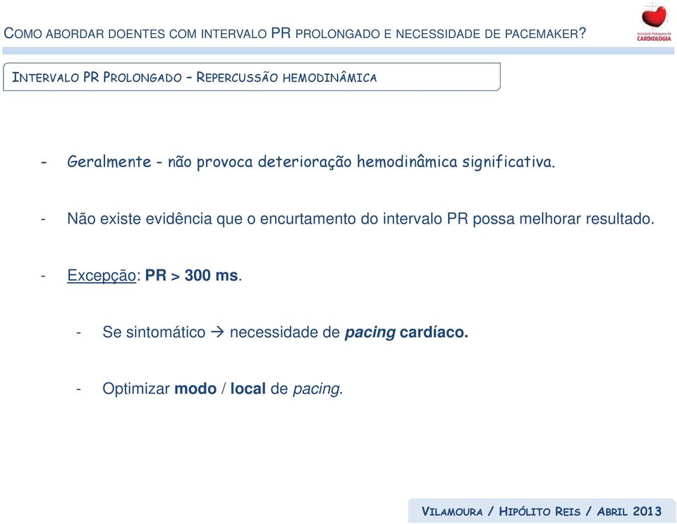 - Não existe evidência que o encurtamento do intervalo PR possa melhorar