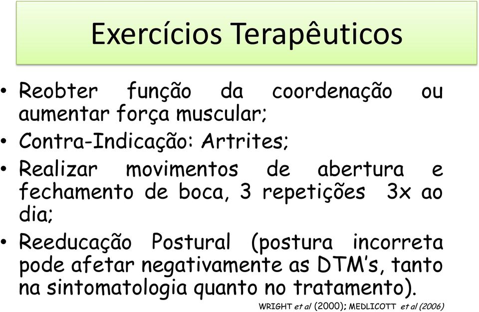 repetições 3x ao dia; Reeducação Postural (postura incorreta pode afetar negativamente