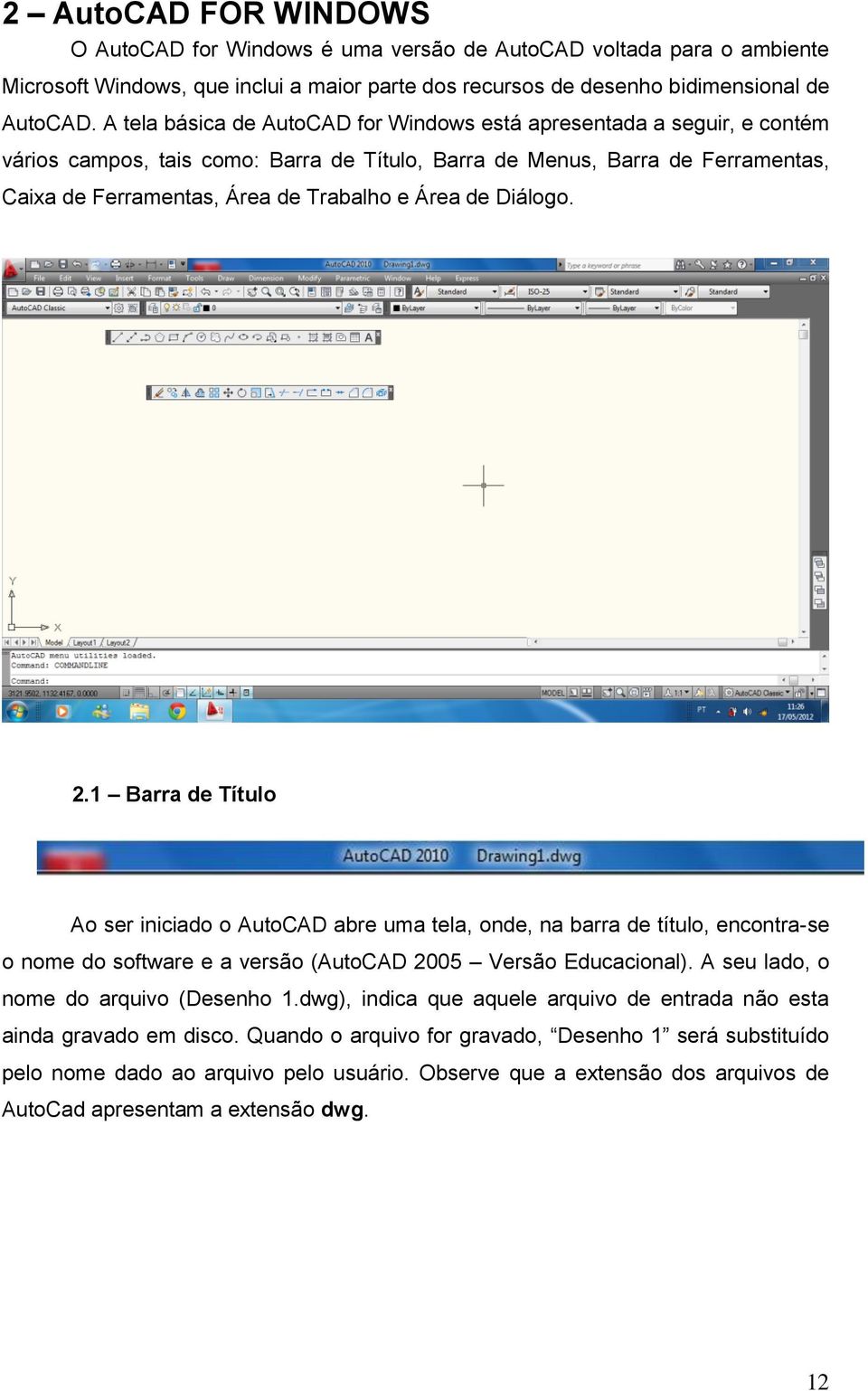de Diálogo. 2.1 Barra de Título Ao ser iniciado o AutoCAD abre uma tela, onde, na barra de título, encontra-se o nome do software e a versão (AutoCAD 2005 Versão Educacional).