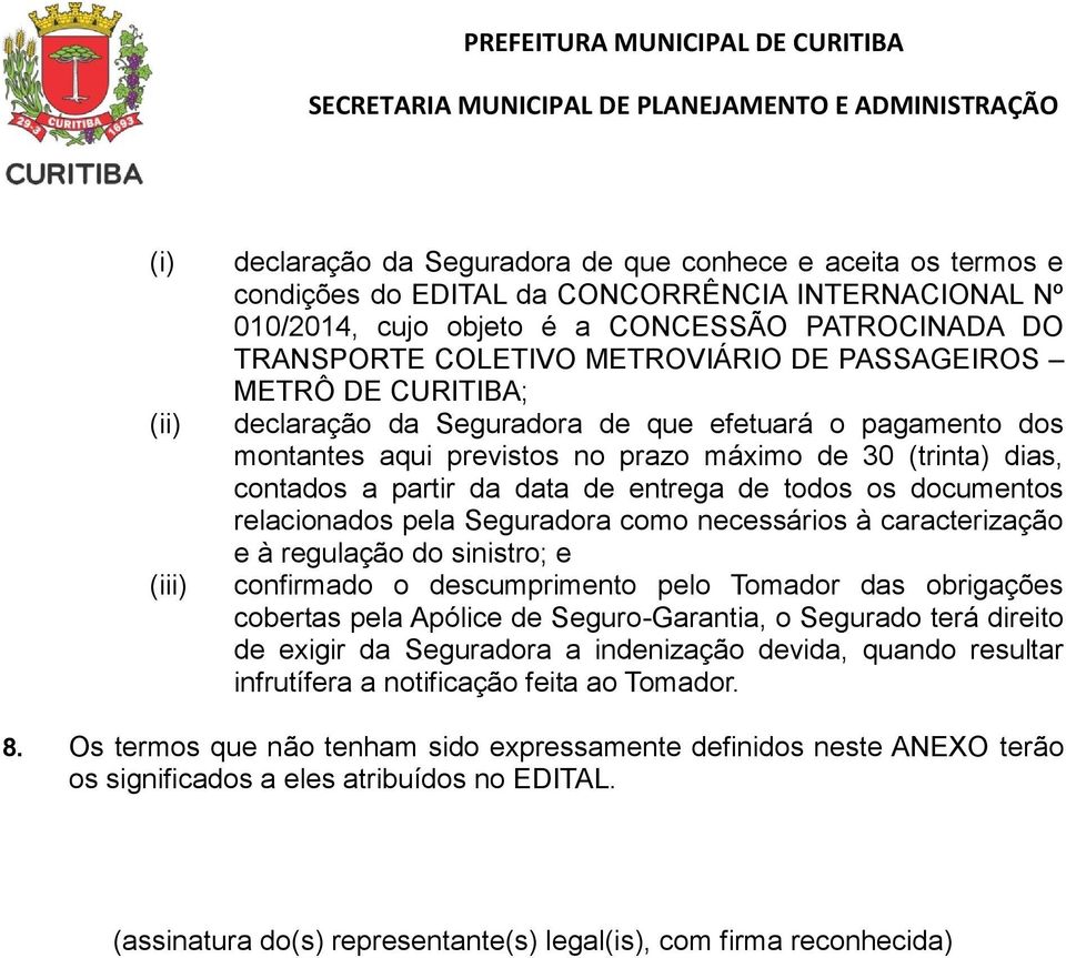 entrega de todos os documentos relacionados pela Seguradora como necessários à caracterização e à regulação do sinistro; e confirmado o descumprimento pelo Tomador das obrigações cobertas pela