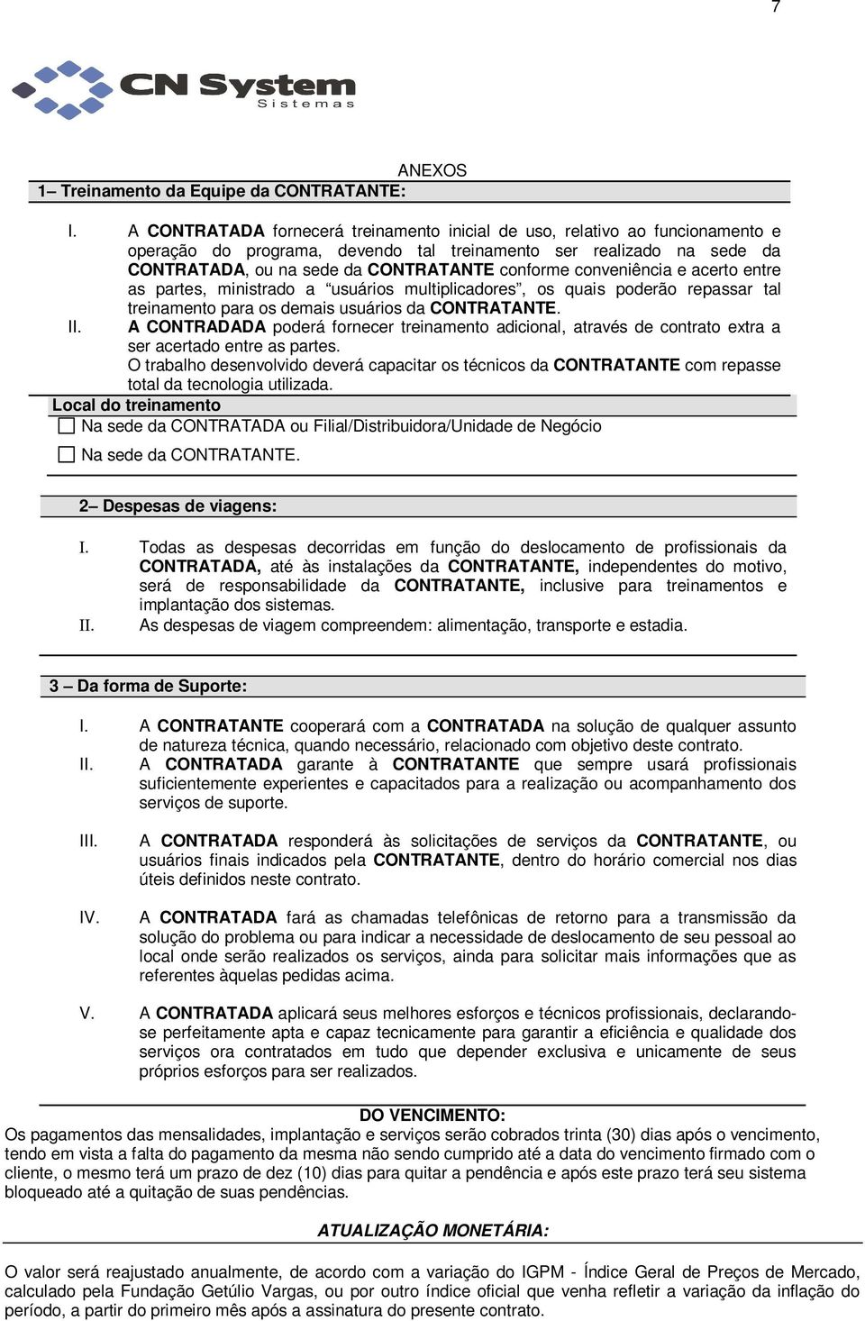 conveniência e acerto entre as partes, ministrado a usuários multiplicadores, os quais poderão repassar tal treinamento para os demais usuários da CONTRATANTE. II.